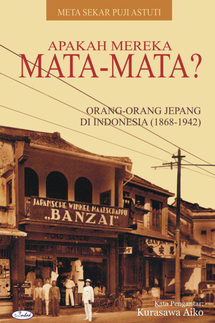 Apakah Mereka Mata-Mata? Orang-Orang Jepang di Indonesia (1868-1942)